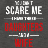You Can't Scare Me I Have Three Daughters And A Wife Vector Backpack