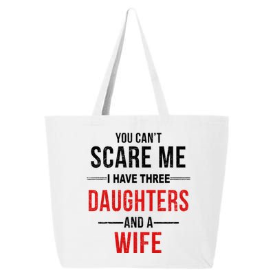 You Can't Scare Me I Have Three Daughters And A Wife 25L Jumbo Tote