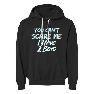 You Can't Scare Me I Have Two Boys Garment-Dyed Fleece Hoodie