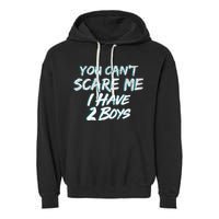 You Can't Scare Me I Have Two Boys Garment-Dyed Fleece Hoodie