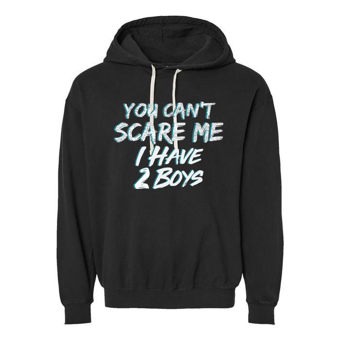 You Can't Scare Me I Have Two Boys Garment-Dyed Fleece Hoodie