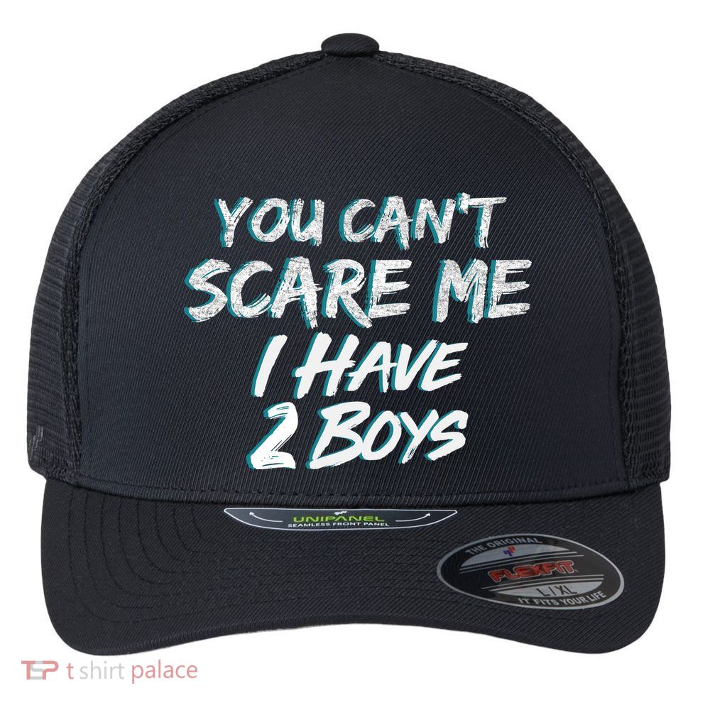 You Can't Scare Me I Have Two Boys Flexfit Unipanel Trucker Cap