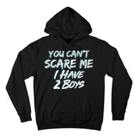 You Can't Scare Me I Have Two Boys Hoodie