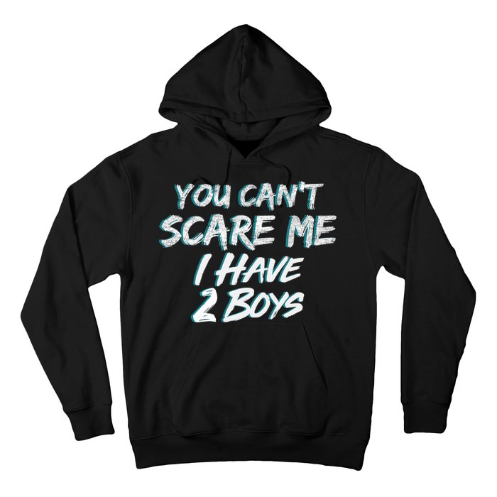 You Can't Scare Me I Have Two Boys Hoodie