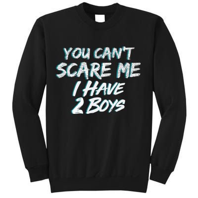 You Can't Scare Me I Have Two Boys Sweatshirt