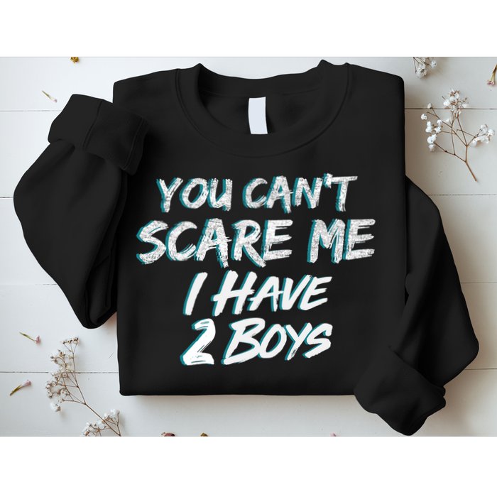 You Can't Scare Me I Have Two Boys Sweatshirt