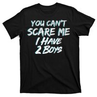 You Can't Scare Me I Have Two Boys T-Shirt