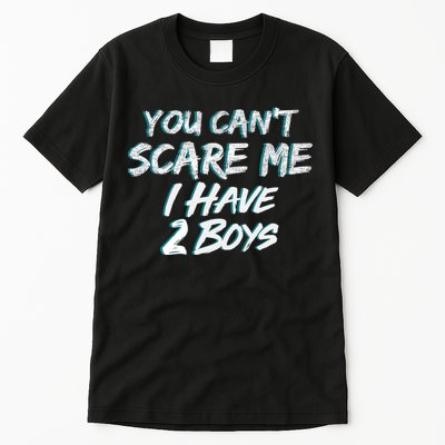 You Can't Scare Me I Have Two Boys Tall T-Shirt