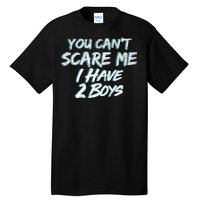 You Can't Scare Me I Have Two Boys Tall T-Shirt