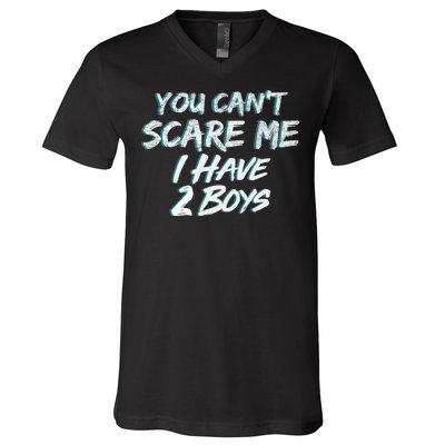 You Can't Scare Me I Have Two Boys V-Neck T-Shirt