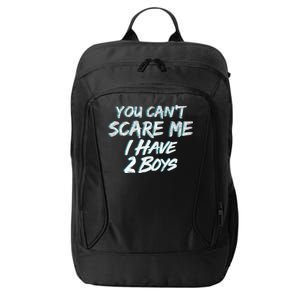 You Can't Scare Me I Have Two Boys City Backpack