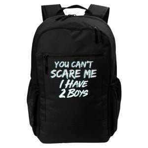 You Can't Scare Me I Have Two Boys Daily Commute Backpack