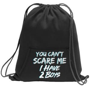 You Can't Scare Me I Have Two Boys Sweatshirt Cinch Pack Bag