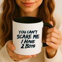 You Can't Scare Me I Have Two Boys Mug