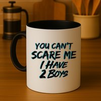 You Can't Scare Me I Have Two Boys Mug