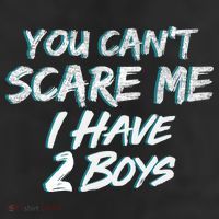 You Can't Scare Me I Have Two Boys 11oz C Handle Ceramic Mug