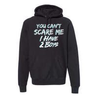 You Can't Scare Me I Have Two Boys Premium Hoodie