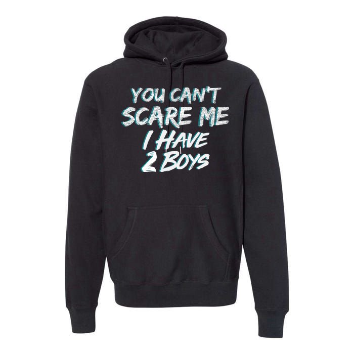 You Can't Scare Me I Have Two Boys Premium Hoodie