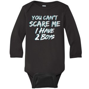 You Can't Scare Me I Have Two Boys Baby Long Sleeve Bodysuit