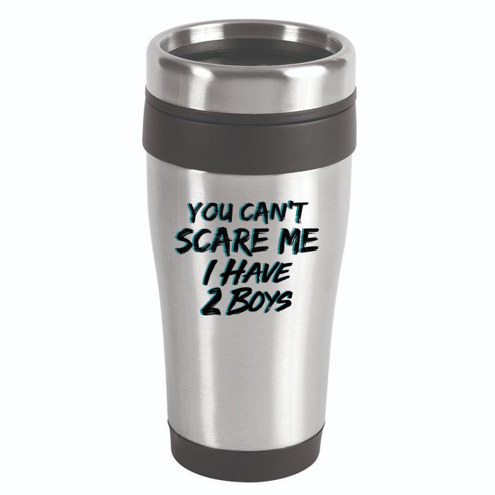 You Can't Scare Me I Have Two Boys 16oz Travel Tumbler