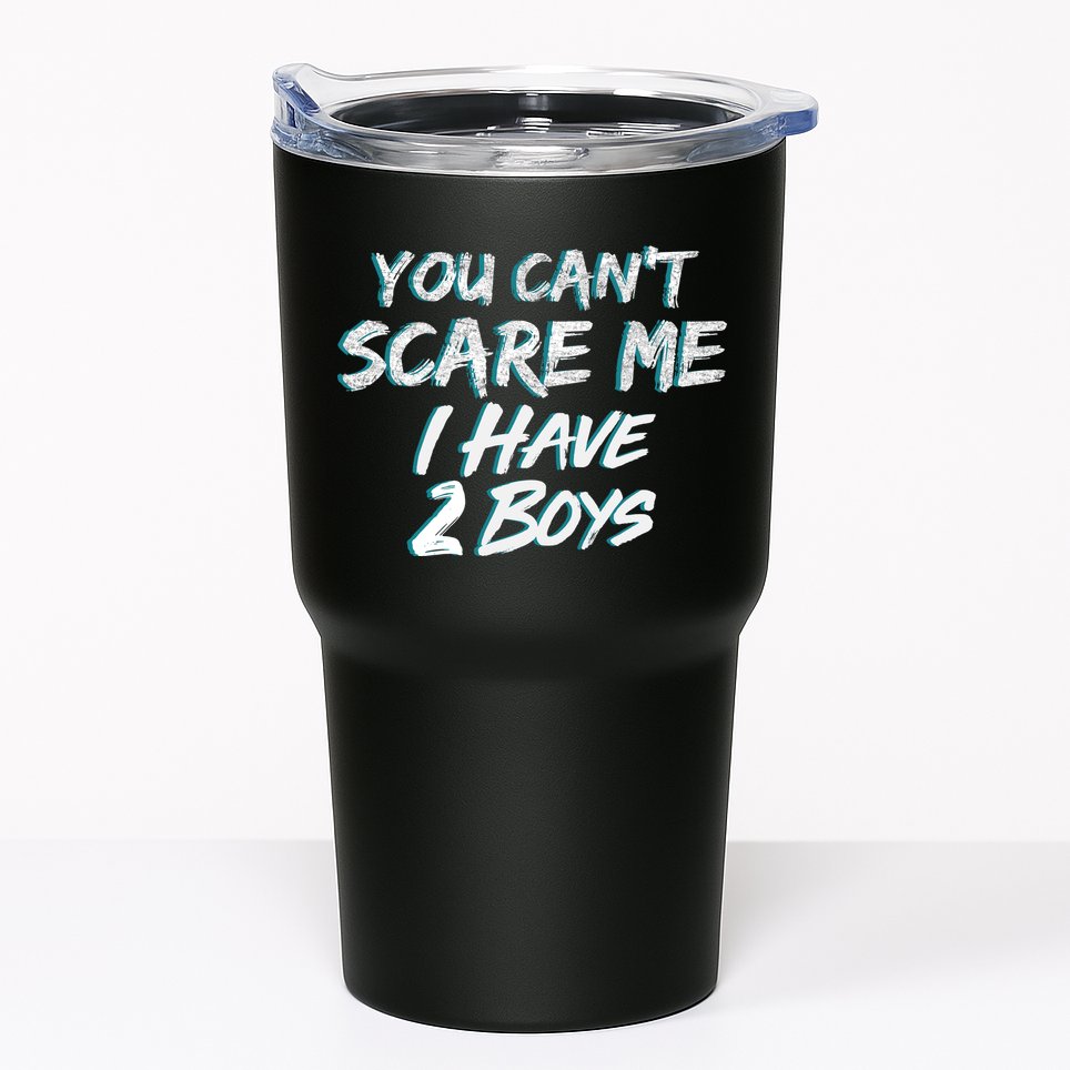 You Can't Scare Me I Have Two Boys Tumbler