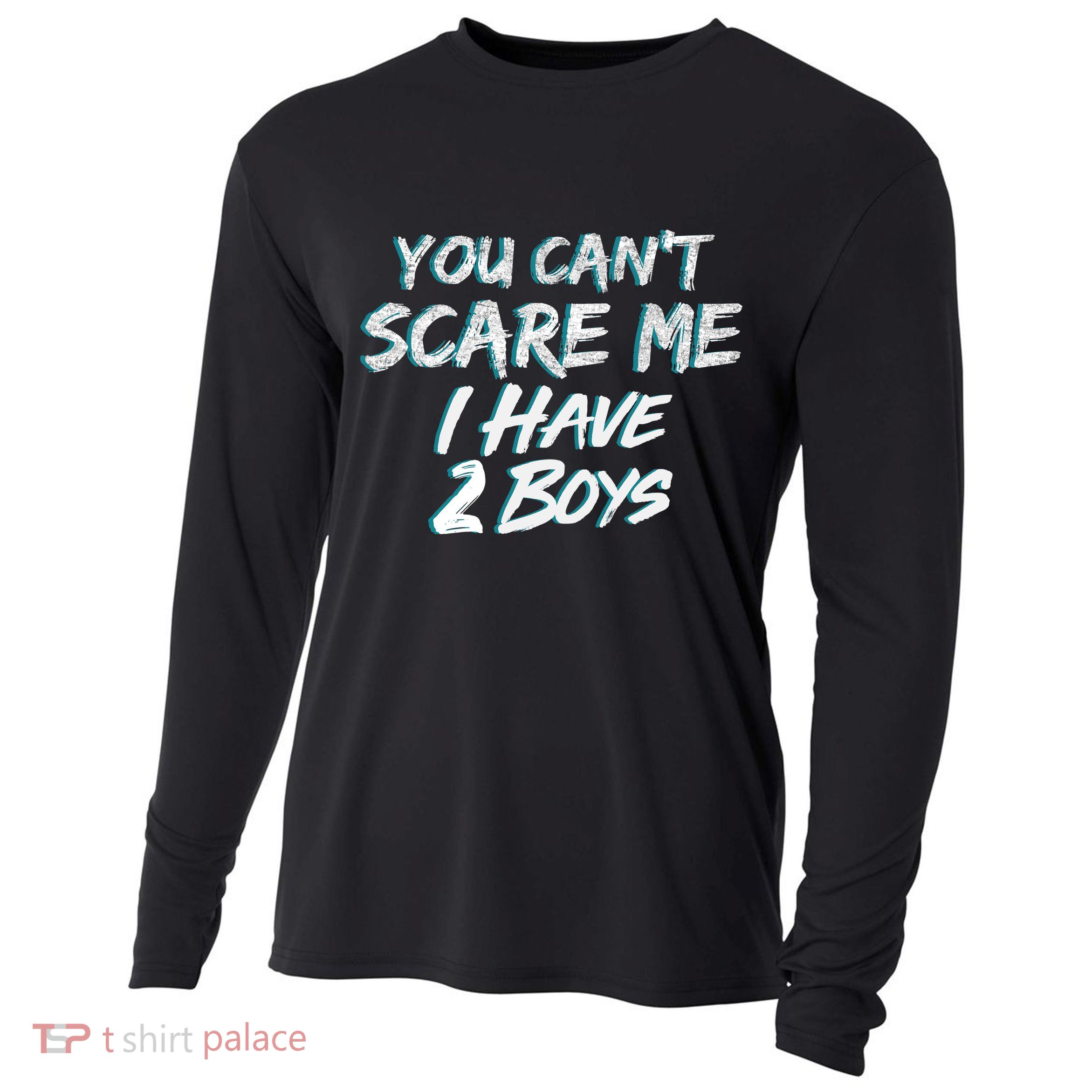 You Can't Scare Me I Have Two Boys Cooling Performance Long Sleeve Crew