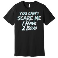 You Can't Scare Me I Have Two Boys Premium T-Shirt