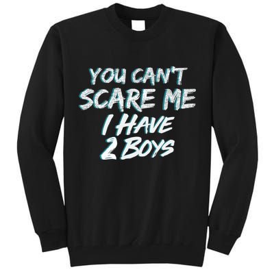 You Can't Scare Me I Have Two Boys Tall Sweatshirt