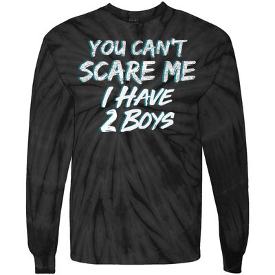 You Can't Scare Me I Have Two Boys Tie-Dye Long Sleeve Shirt