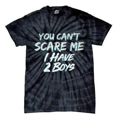You Can't Scare Me I Have Two Boys Tie-Dye T-Shirt