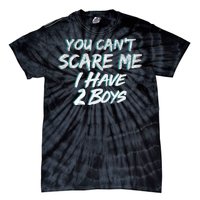 You Can't Scare Me I Have Two Boys Tie-Dye T-Shirt