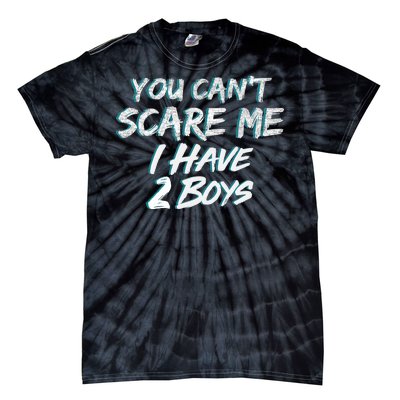 You Can't Scare Me I Have Two Boys Tie-Dye T-Shirt