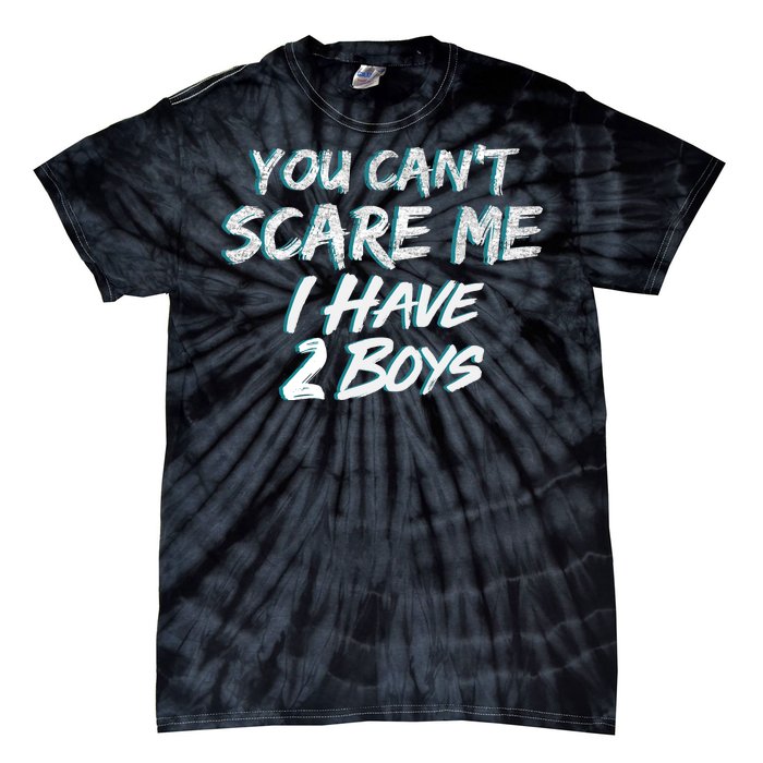 You Can't Scare Me I Have Two Boys Tie-Dye T-Shirt