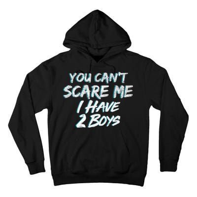 You Can't Scare Me I Have Two Boys Tall Hoodie