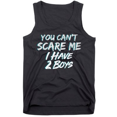 You Can't Scare Me I Have Two Boys Tank Top