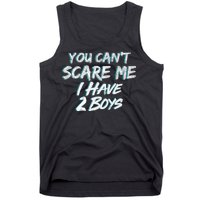 You Can't Scare Me I Have Two Boys Tank Top