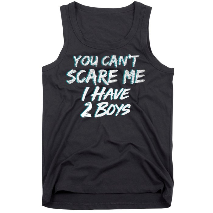 You Can't Scare Me I Have Two Boys Tank Top