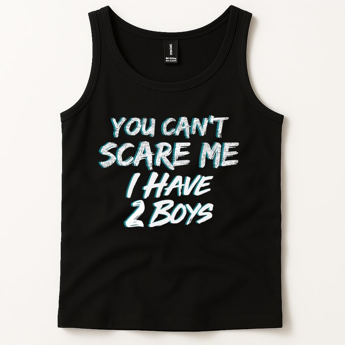 You Can't Scare Me I Have Two Boys Tank Top