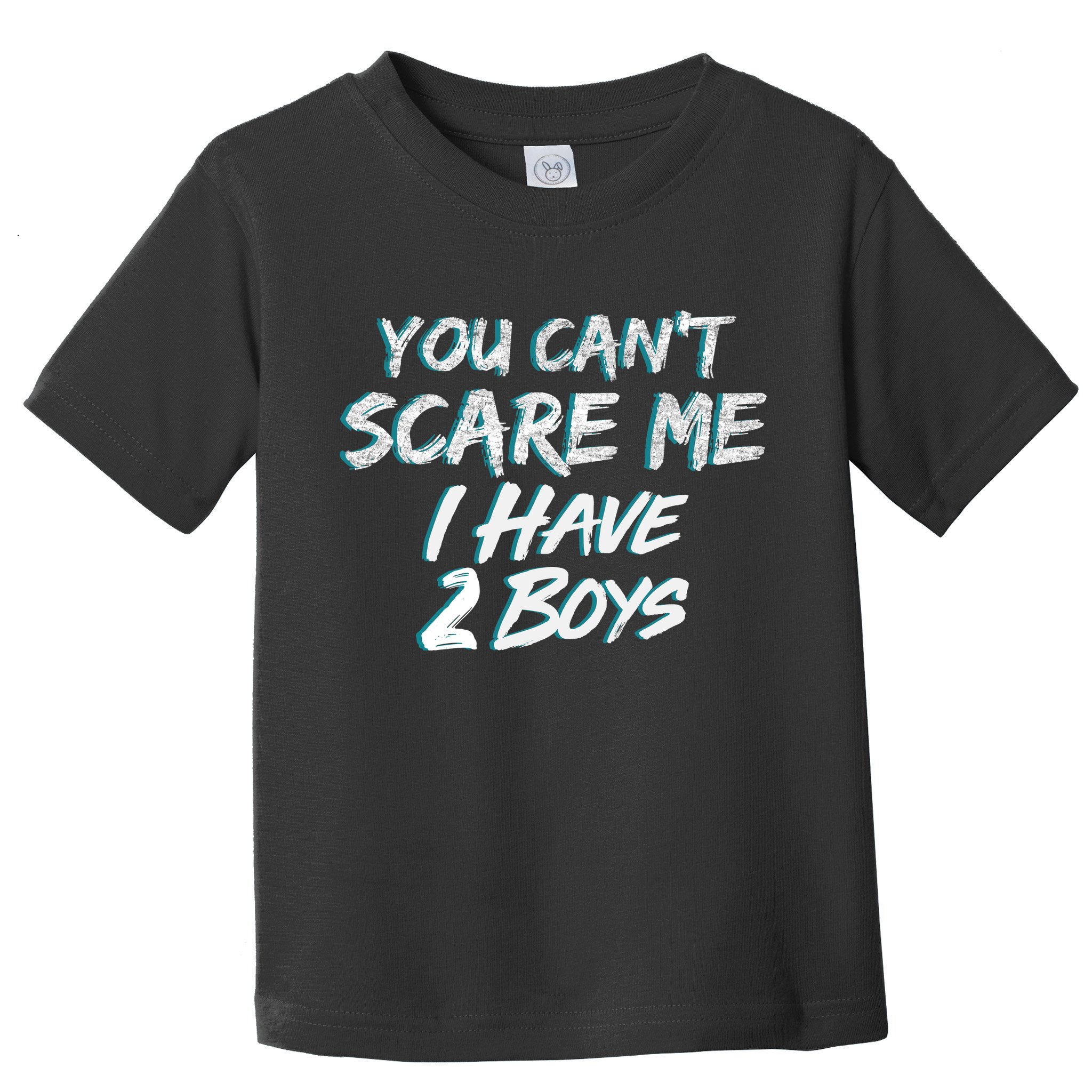 You Can't Scare Me I Have Two Boys Toddler T-Shirt