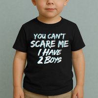 You Can't Scare Me I Have Two Boys Toddler T-Shirt