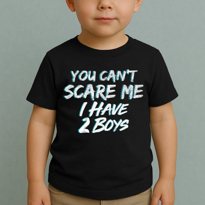 You Can't Scare Me I Have Two Boys Toddler T-Shirt