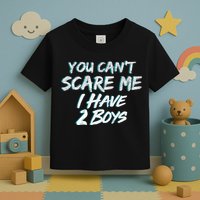 You Can't Scare Me I Have Two Boys Toddler T-Shirt
