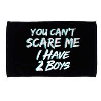 You Can't Scare Me I Have Two Boys Microfiber Hand Towel