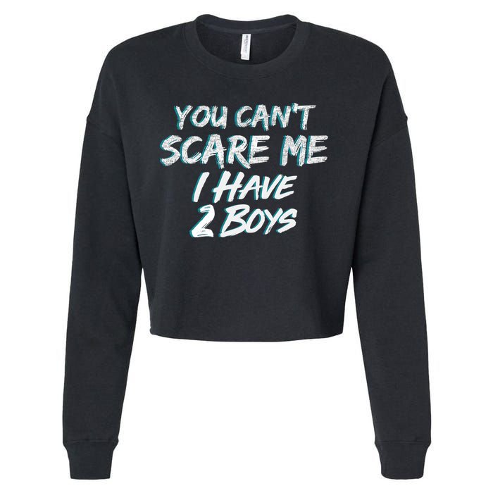 You Can't Scare Me I Have Two Boys Cropped Pullover Crew