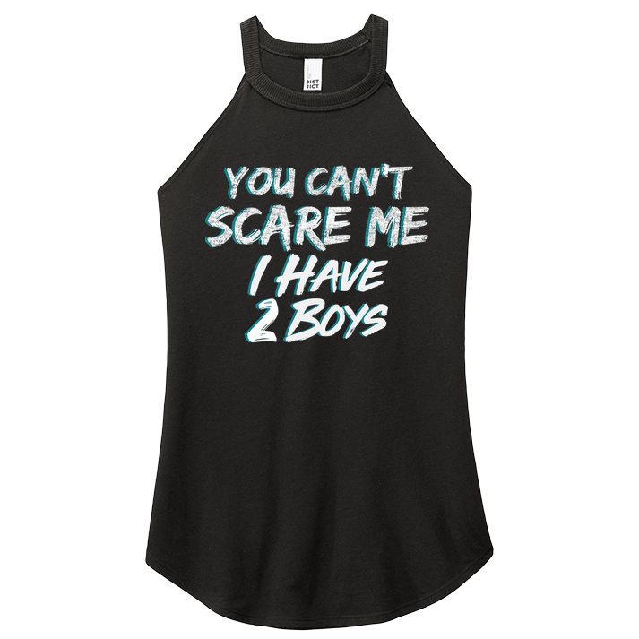 You Can't Scare Me I Have Two Boys Women's Perfect Tri Rocker Tank