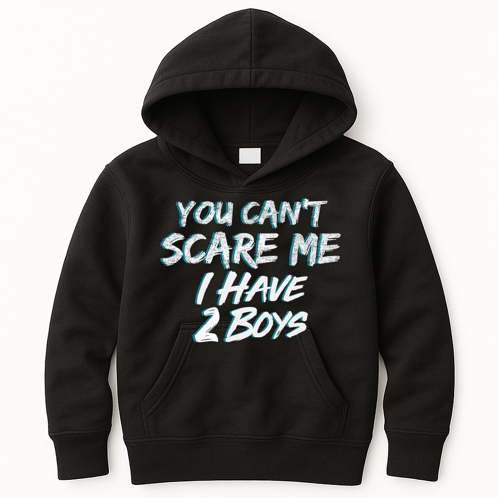 You Can't Scare Me I Have Two Boys Kids Hoodie