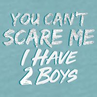 You Can't Scare Me I Have Two Boys Sueded Cloud Jersey T-Shirt