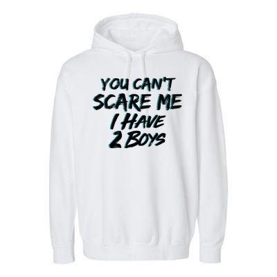 You Can't Scare Me I Have Two Boys Garment-Dyed Fleece Hoodie