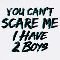 You Can't Scare Me I Have Two Boys Garment-Dyed Sweatshirt