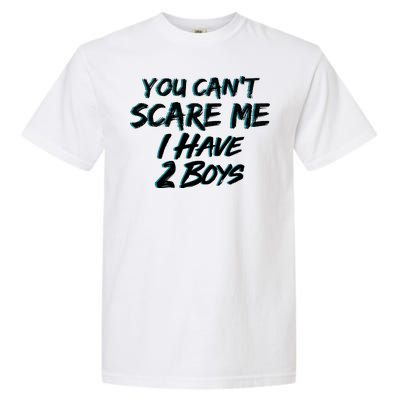 You Can't Scare Me I Have Two Boys Garment-Dyed Heavyweight T-Shirt